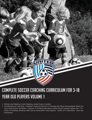 Книга Complete Soccer Coaching Curriculum for 3-18 Year Old Players: Volume 1 David Newbery