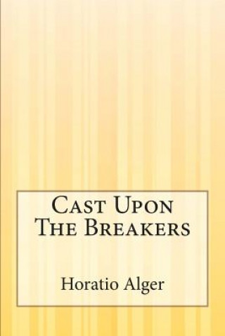 Könyv Cast Upon The Breakers Horatio Alger Jr