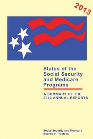 Kniha Status of the Social Security and Medicare Programs: A Summay of the 2013 Annual Reports Social Security and Medicare Boards of T