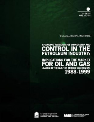 Книга Changing Patterns of Ownership and Control in the Petroleum Industry: Implications for the Market of Oil and Gas Leases in the Gulf of Mexico OCS Regi U S Department of the Interior Minerals