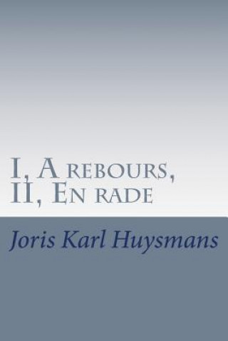 Libro I, A rebours, II, En rade M Joris Karl Huysmans