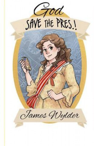 Buch God Save the Pres.! James Wylder