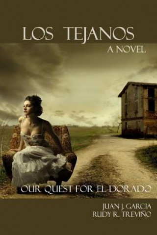 Book Los Tejanos: Our Quest for El Dorado MR Juan Jose Garcia