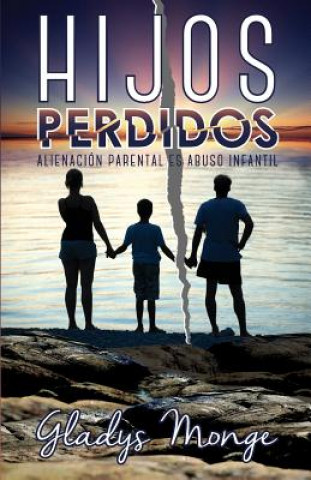 Könyv Hijos Perdidos: Alienacion Parental Es Abuso Infantil Gladys Monge