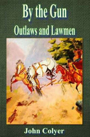 Könyv By the Gun: Outlaws and Lawmen John Colyer