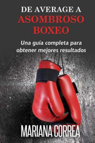 Книга De Average A Asombroso Boxeo: Una guia completa para obtener mejores resultados Mariana Correa