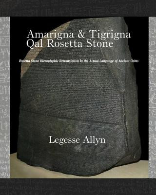 Book Amarigna & Tigrigna Qal Rosetta Stone: Rosetta Stone Hieroglyphic Re-Translation Legesse Allyn