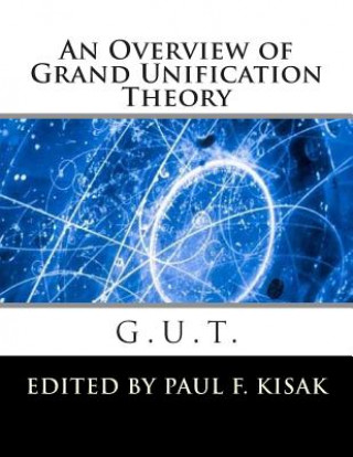 Książka Grand Unification Theory: G.U.T. Edited by Paul F Kisak