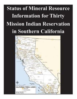 Kniha Status of Mineral Resource Information for Thirty Mission Indian Reservation in Southern California U S Bureau of Mines