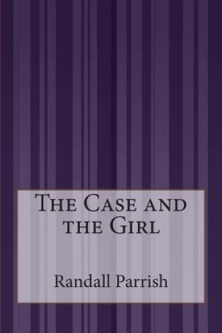 Книга The Case and the Girl Randall Parrish