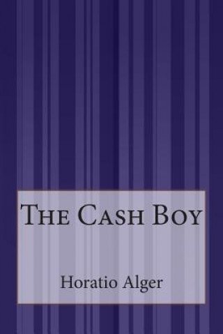 Könyv The Cash Boy Horatio Alger Jr