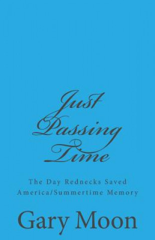 Książka Just Passing Time: The Day Rednecks Saved America/Summertime Memory Gary Moon Jr