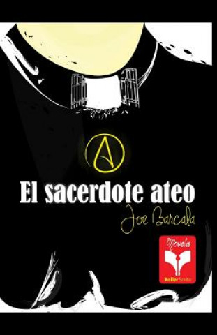 Kniha El Sacerdote Ateo: Colección Herejías Mtro Joe Barcala