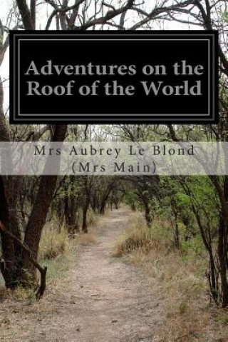 Carte Adventures on the Roof of the World Mrs Aubrey Le Blond (Mrs Main)