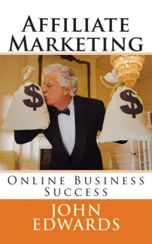 Książka Affiliate Marketing: Online Business Success John Edwards