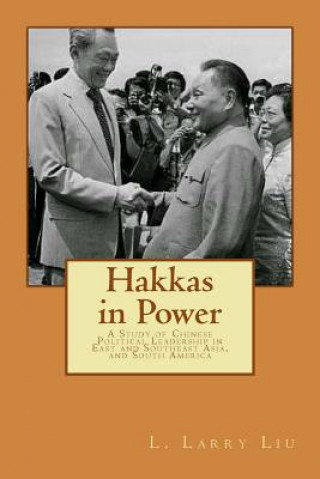 Kniha Hakkas in Power: A Study of Chinese Political Leadership in East and Southeast Asia, and South America MR L Larry Liu