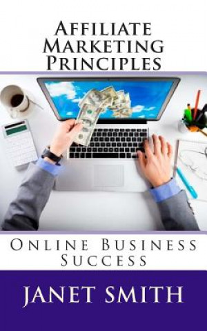 Kniha Affiliate Marketing Principles: Online Business Success Janet Smith