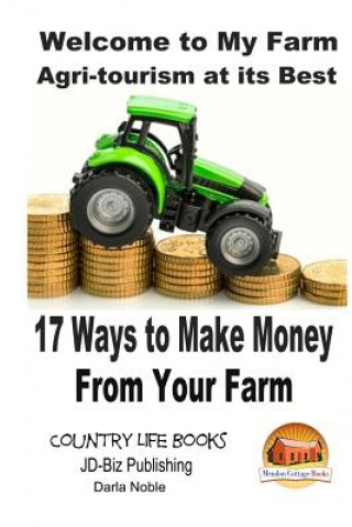 Carte Welcome to My Farm - Agri-tourism at its Best: 17 Ways to Make Money From Your Farm John Davidson