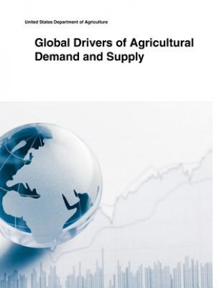 Könyv Global Drivers of Agricultural Demand and Supply United States Department of Agriculture