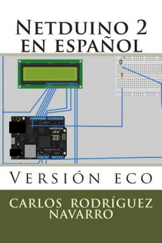 Knjiga Netduino 2 en espa?ol: Versión eco C Carlos Rodriguez Navarro Rn