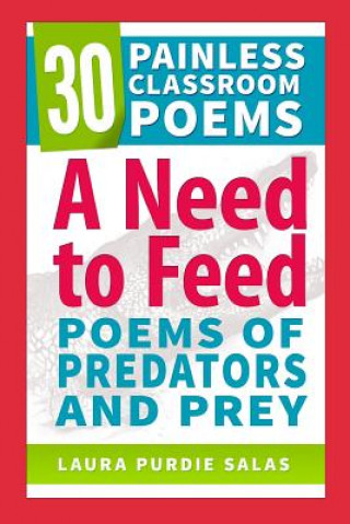 Kniha A Need to Feed: Poems of Predators and Prey Laura Purdie Salas