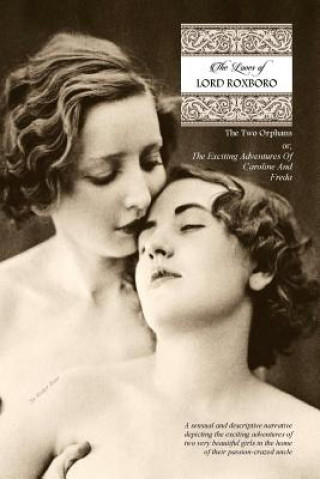 Carte The Loves of Lord Roxboro (In Six Complete Volume): The Two Orphans, or; THE EXCITING ADVENTURES OF CAROLINE & FREDA Sir Walter Bone