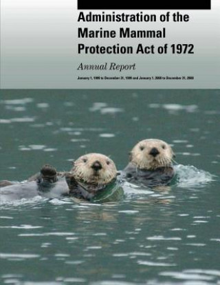 Kniha Administration of the Marine Mammal Protection Act of 1972: Annual Report U S Fish and Wildlife Service