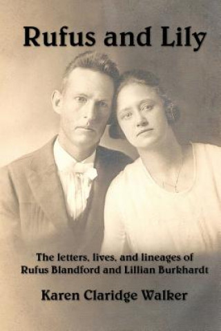 Kniha Rufus and Lily: The letters, lives, and lineages of Rufus Blandford and Lillian Burkhardt Karen Claridge Walker