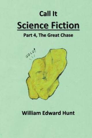 Kniha Call It Science Fiction, Part 4 The Great Chase: Part 4, the Great Chase MR William Edward Hunt