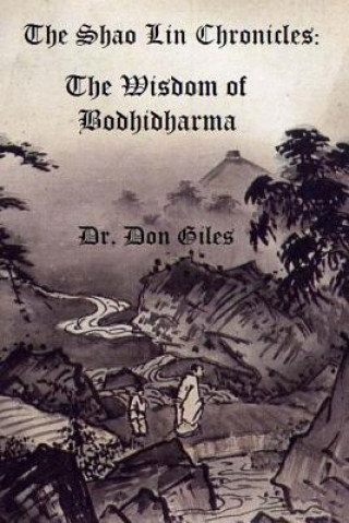 Książka The Shao Lin Chronicles: The Wisdom of Bodhidharma Dr Don Giles