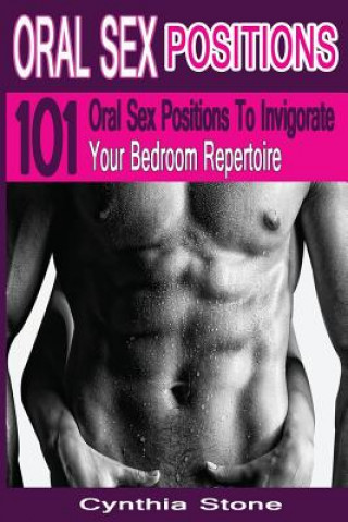Carte Oral Sex Positions: 101 Oral Sex Positions To Invigorate Your Bedroom Repertoire Cynthia Stone