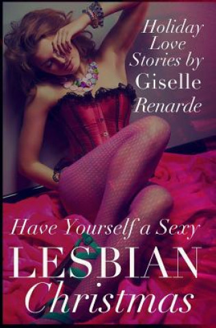 Knjiga Have Yourself a Sexy Lesbian Christmas: Holiday Love Stories Giselle Renarde