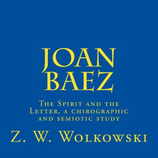 Kniha Joan Baez: The Spirit and the Letter, a chirographic and semiotic study Z W Wolkowski