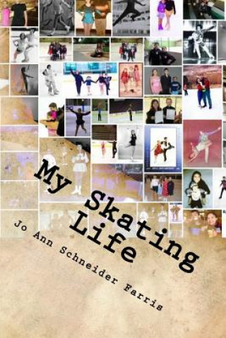 Kniha My Skating Life: Fifty Plus Years of Skating Jo Ann Schneider Farris