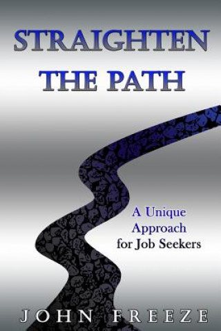 Kniha Straighten the Path: A Unique Approach for Job Seekers John Freeze