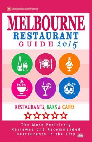 Libro Melbourne Restaurant Guide 2015: Best Rated Restaurants in Melbourne - 500 restaurants, bars and cafés recommended for visitors, 2015. Arthur W Groom