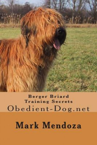 Kniha Berger Briard Training Secrets: Obedient-Dog.net Mark Mendoza