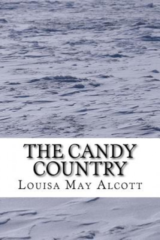 Knjiga The Candy Country: (Louisa May Alcott Classics Collection) Louisa May Alcott
