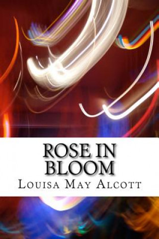 Книга Rose in Bloom: (Louisa May Alcott Classics Collection) Louisa May Alcott