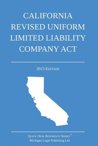 Knjiga California Revised Uniform Limited Liability Company Act: 2015 Edition Michigan Legal Publishing Ltd