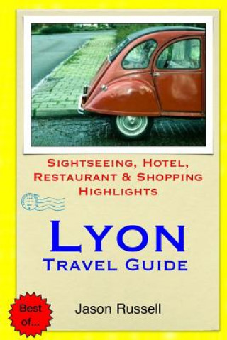 Kniha Lyon Travel Guide: Sightseeing, Hotel, Restaurant & Shopping Highlights Jason Russell