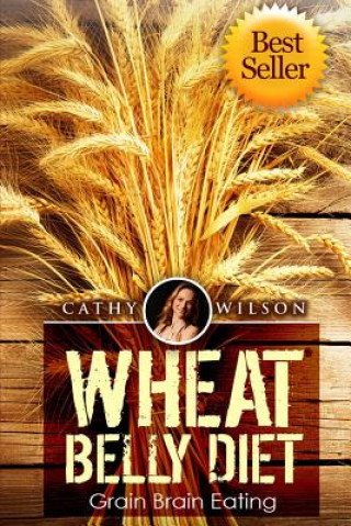 Könyv Wheat Belly Diet: Grain Brain Eating Cathy Wilson