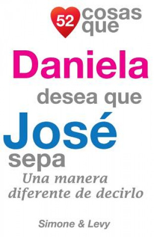 Buch 52 Cosas Que Daniela Desea Que José Sepa: Una Manera Diferente de Decirlo J L Leyva