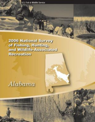 Kniha 2006 National Survey of Fishing, Hunting and Wildlife-Associated Recreation: Alabama U S Fish &amp; Wildlife Service