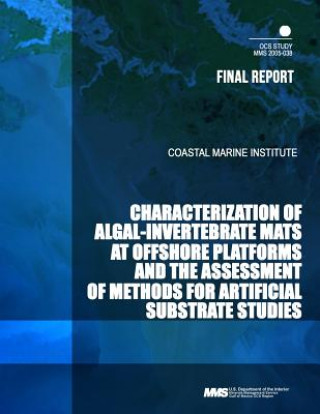 Knjiga Characterization of Algal-Invertebrate Mats at Offshore Platforms and the Assessment of Methods for Artificial Substrate Studies U S Department of the Interior Minerals