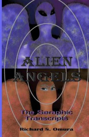 Book Alien Angels: The Seraphic Transcripts Richard S Omura