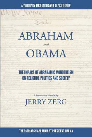 Kniha Abraham and Obama: The Impact Of Abrahamic Monotheism on Religion, Politics and Society Jerry Zerg