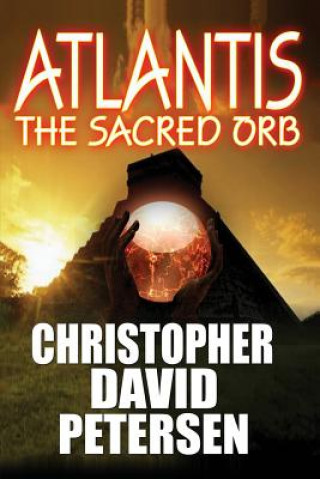 Книга Atlantis: The Sacred Orb Christopher David Petersen