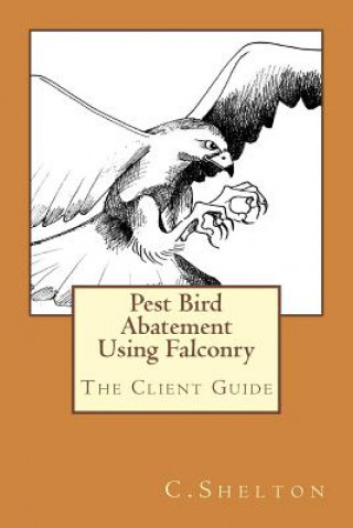 Knjiga Pest Bird Abatement Using Falconry C  Shelton