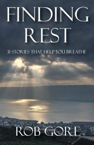 Carte Finding Rest: 31 Stories That Help You Breathe Rob Gore